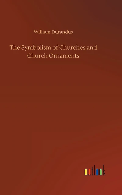 The Symbolism of Churches and Church Ornaments