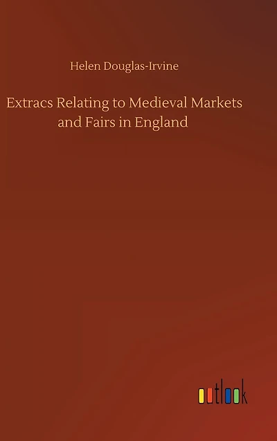 Extracs Relating to Medieval Markets and Fairs England