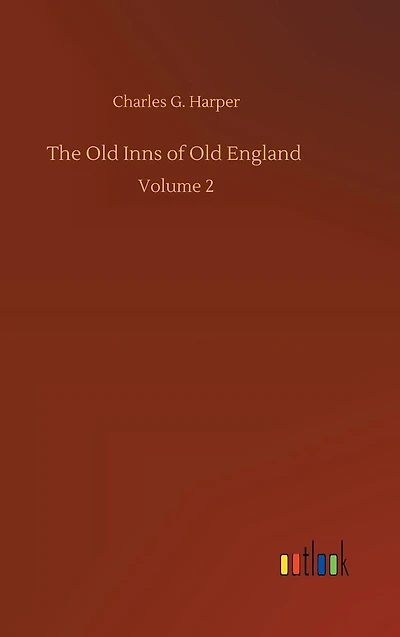 The Old Inns of Old England: Volume 2