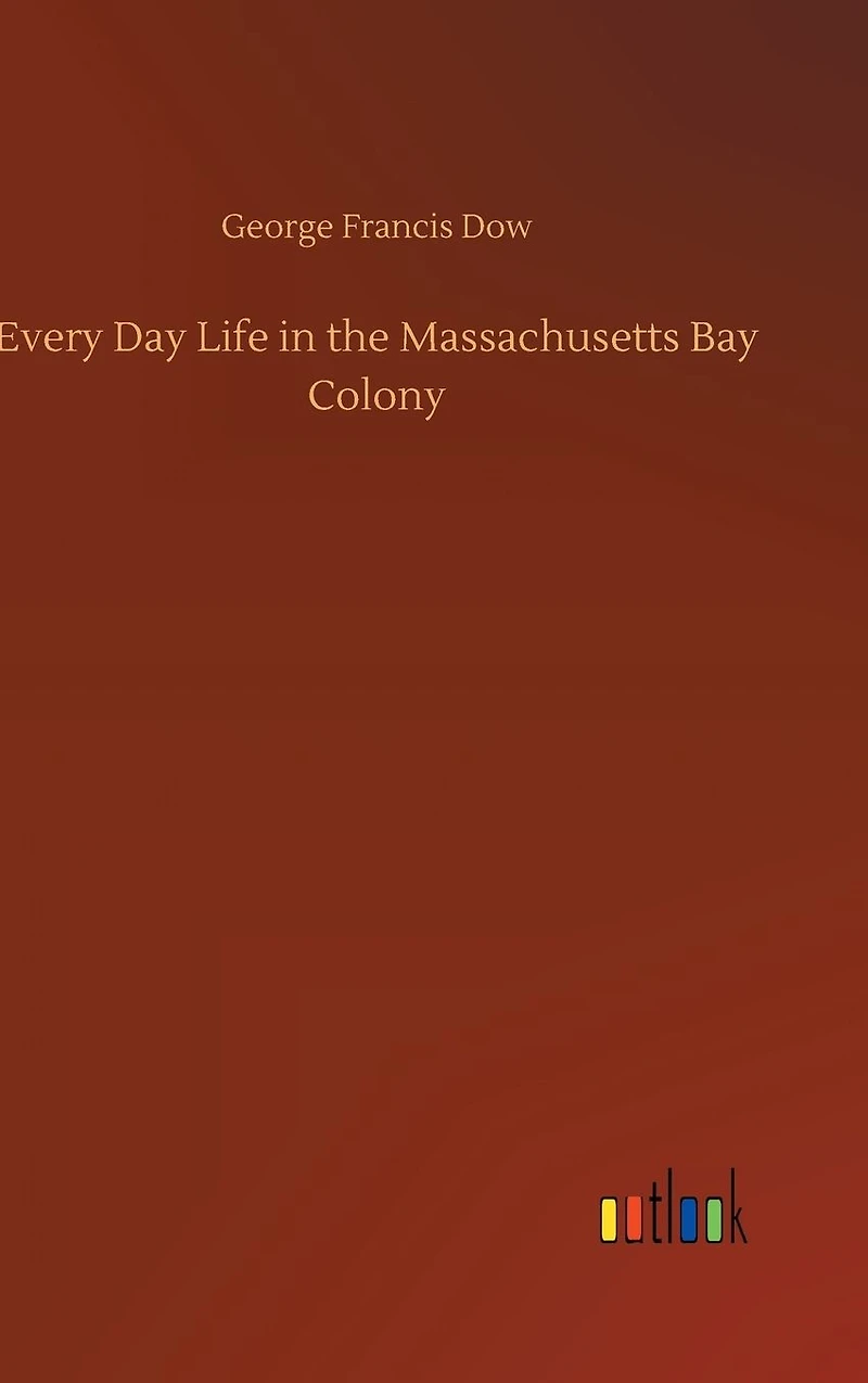 Every Day Life the Massachusetts Bay Colony