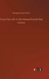 Every Day Life the Massachusetts Bay Colony