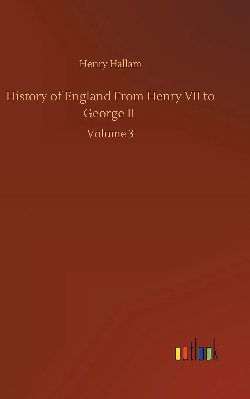 History of England From Henry VII To George II: Volume 3