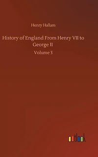 History of England From Henry VII To George II: Volume 3