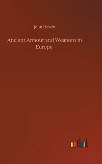 Ancient Armour and Weapons Europe