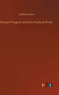Richard Wagner and His Poetical Work