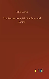 The Forerunner: His Parables and Poems