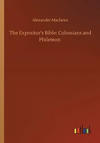 The Expositor's Bible: Colossians and Philemon