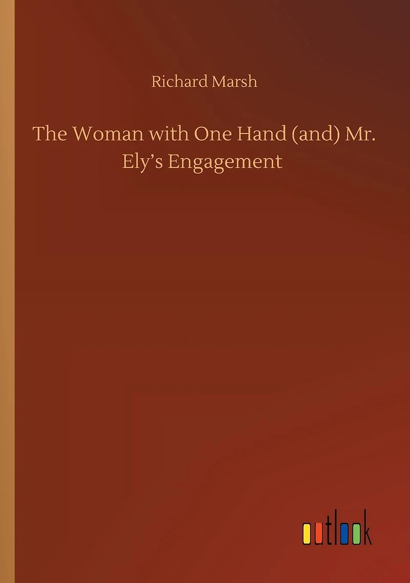 The Woman with One Hand (and) Mr. Ely's Engagement