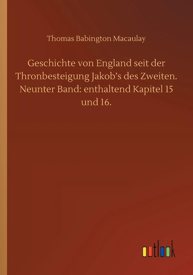 Geschichte von England seit der Thronbesteigung Jakob's des Zweiten. Neunter Band: enthaltend Kapitel 15 und 16.