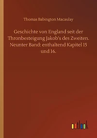 Geschichte von England seit der Thronbesteigung Jakob's des Zweiten. Neunter Band: enthaltend Kapitel 15 und 16.