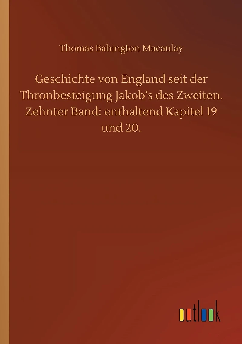 Geschichte von England seit der Thronbesteigung Jakob's des Zweiten. Zehnter Band: enthaltend Kapitel 19 und 20.