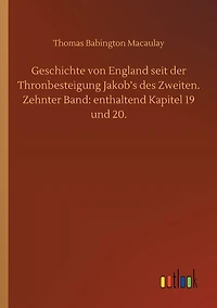 Geschichte von England seit der Thronbesteigung Jakob's des Zweiten. Zehnter Band: enthaltend Kapitel 19 und 20.