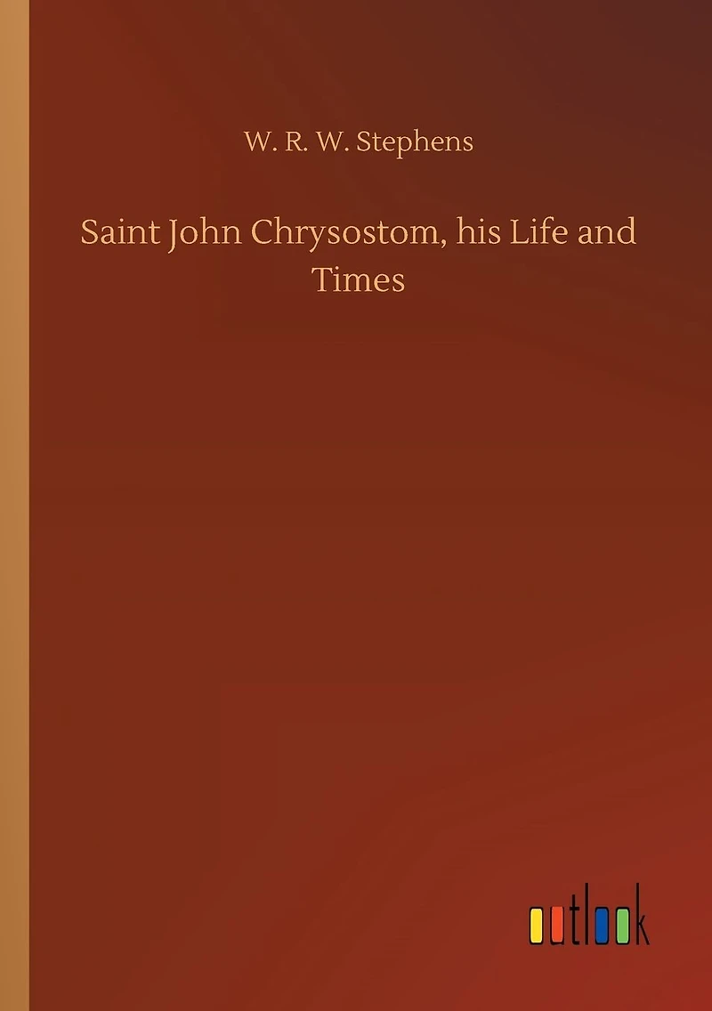 Saint John Chrysostom, his Life and Times