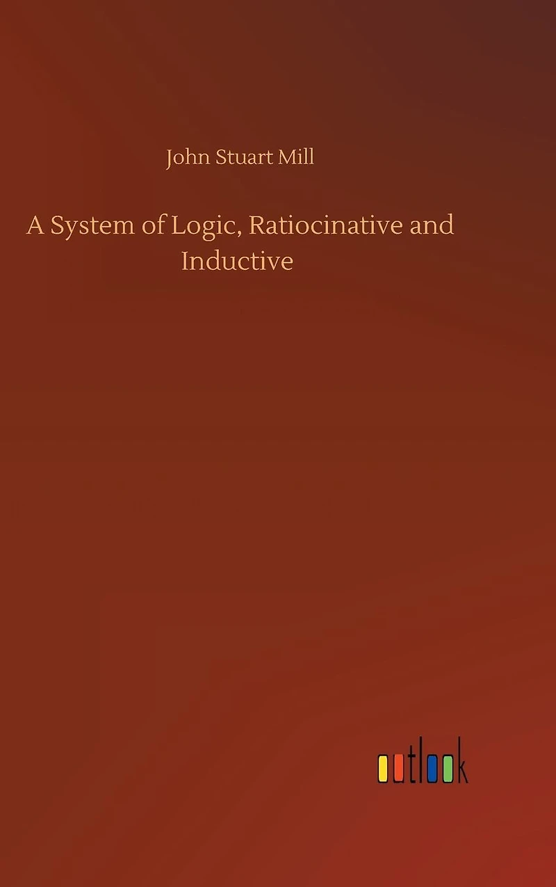 A System of Logic, Ratiocinative and Inductive
