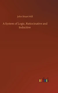 A System of Logic, Ratiocinative and Inductive