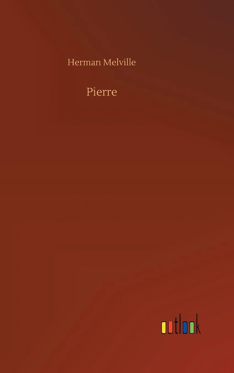 Pierre: (Herman Melville Classics Collection)
