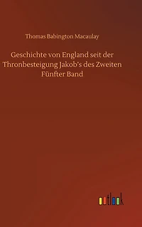 Geschichte von England seit der Thronbesteigung Jakob's des Zweiten Fünfter Band
