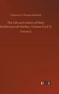 The Life and Letters of Mary Wollstonecraft Shelley, Volume II (of 2): Volume 2