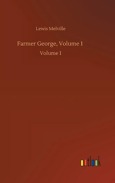 Farmer George, Volume 1: 1
