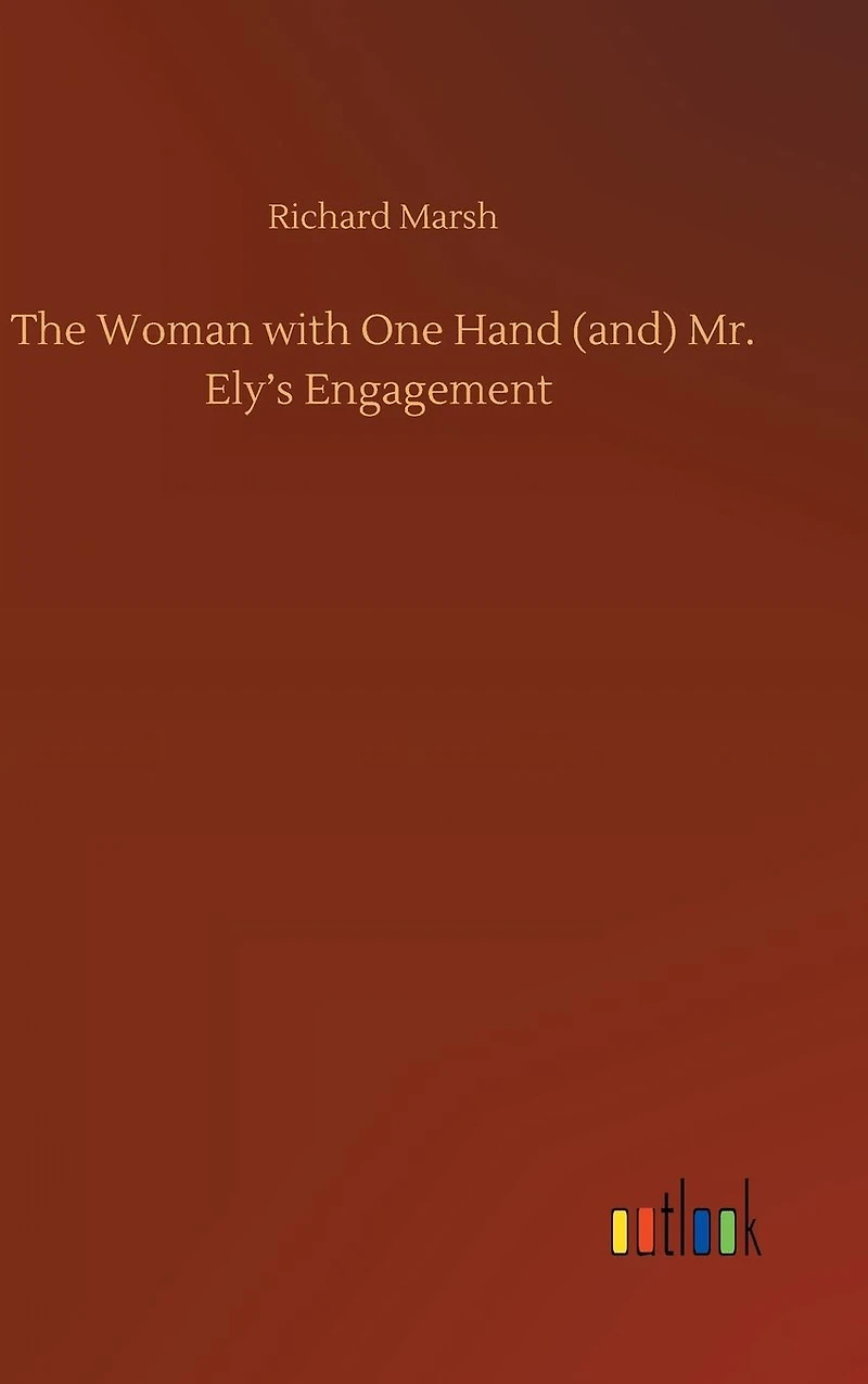 The Woman with One Hand (and) Mr. Ely's Engagement