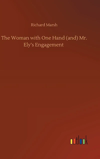 The Woman with One Hand (and) Mr. Ely's Engagement