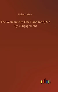 The Woman with One Hand (and) Mr. Ely's Engagement