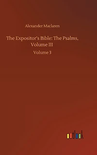 The Expositor's Bible: The Psalms, Volume III: Volume 3