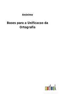 Bases para a Unificacao da Ortografia