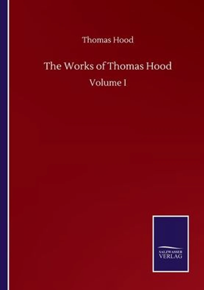 The Works of Thomas Hood: Volume I