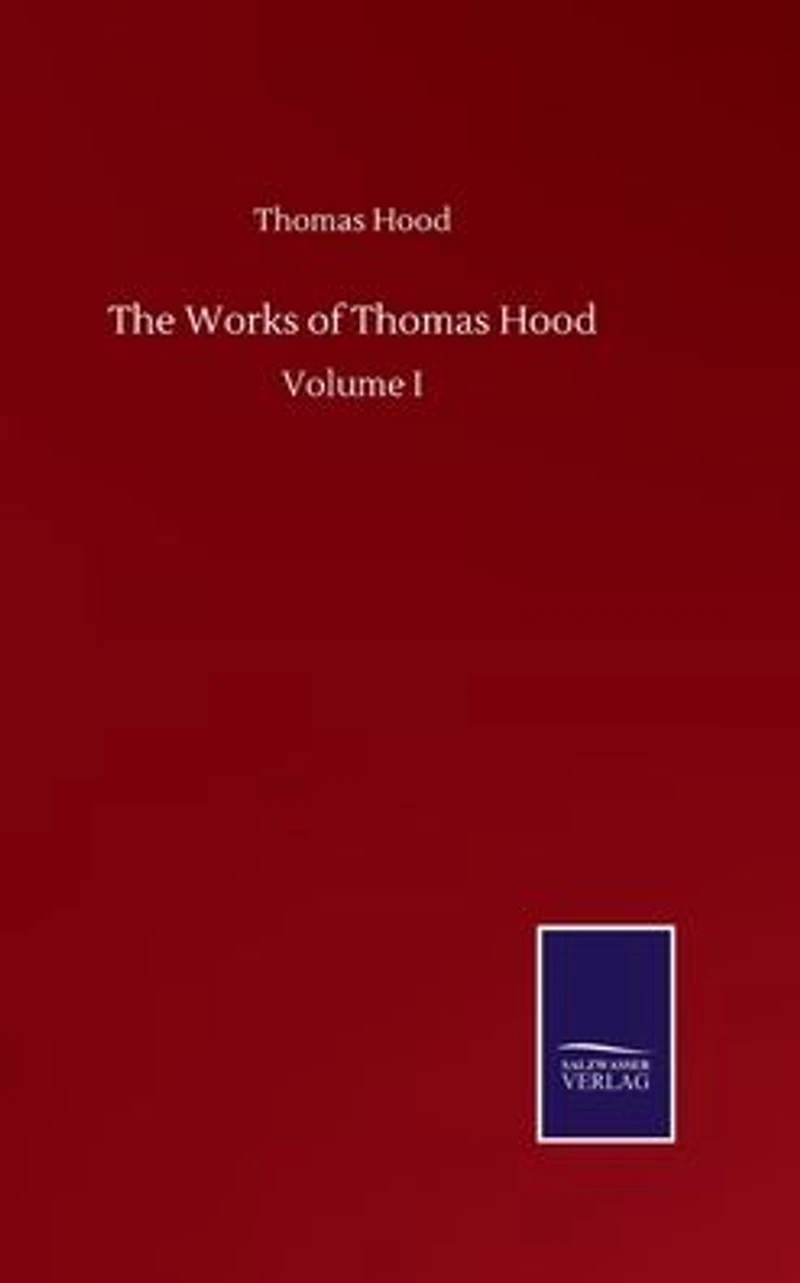 The Works of Thomas Hood: Volume I