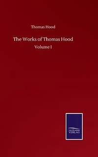 The Works of Thomas Hood: Volume I