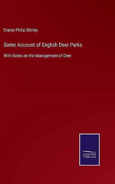 Some account of English deer parks,: With notes on the management