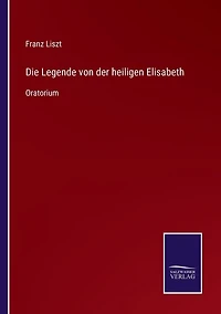 Die Legende von der heiligen Elisabeth: Oratorium