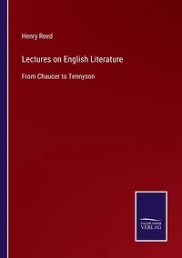 Lectures on English Literature: From Chaucer to Tennyson