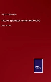 Friedrich Spielhagen's gesammelte Werke: Zehnter Band