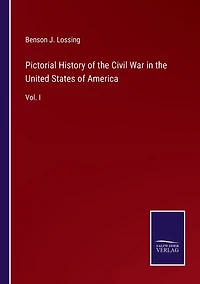 Pictorial History of the Civil War United States America: Vol. I