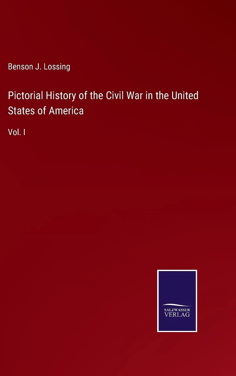 Pictorial History of the Civil War United States America: Vol. I