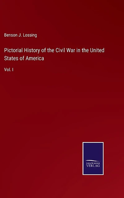 Pictorial History of the Civil War United States America: Vol. I
