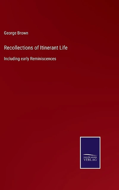 Recollections of Itinerant Life: Including early Reminiscences