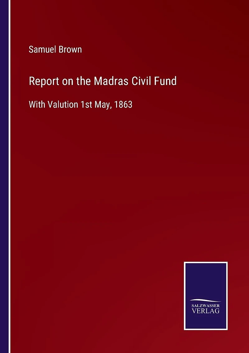 Report on the Madras Civil Fund: With Valution 1st May, 1863