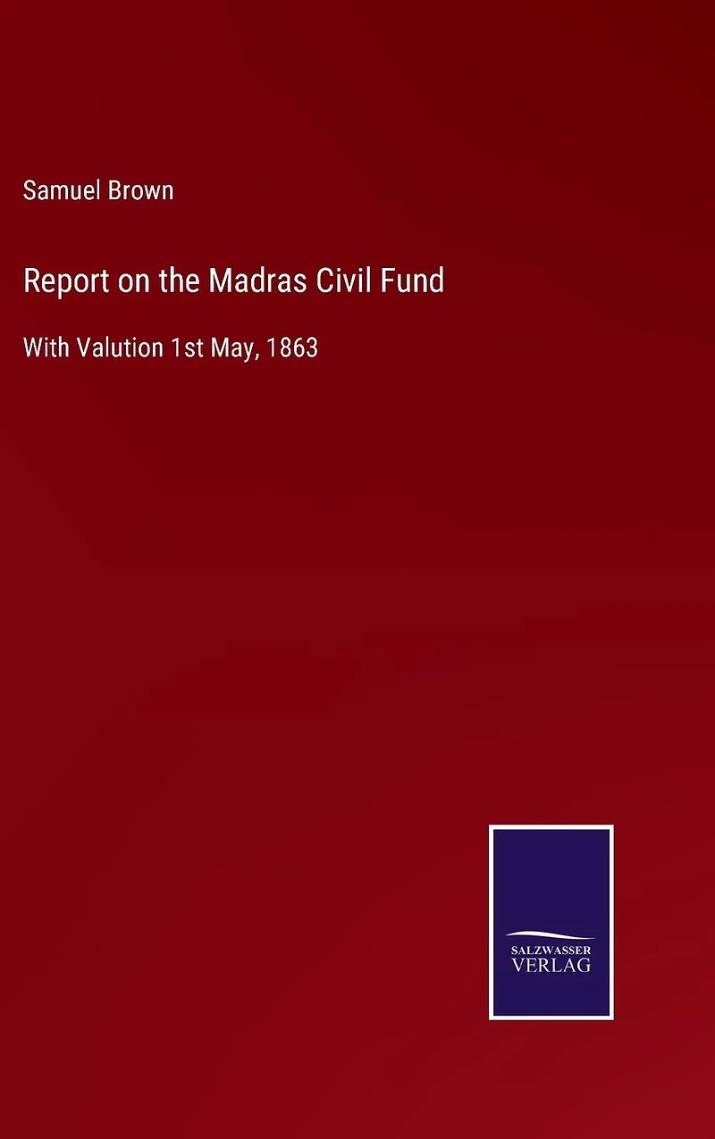 Report on the Madras Civil Fund: With Valution 1st May, 1863