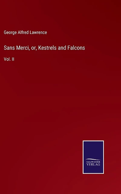 Sans Merci, or, Kestrels and Falcons: Vol. II