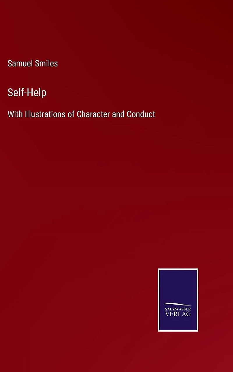 Self-Help: With Illustrations of Character and Conduct