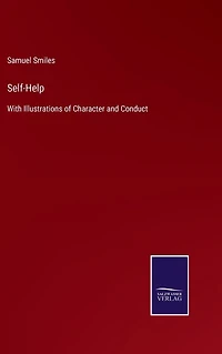 Self-Help: With Illustrations of Character and Conduct