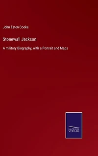 Stonewall Jackson: a military Biography, with Portrait and Maps
