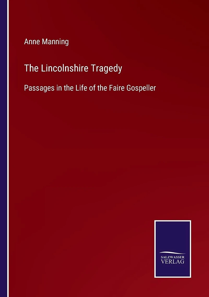the Lincolnshire Tragedy: Passages Life of Faire Gospeller