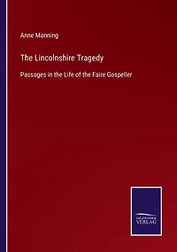 the Lincolnshire Tragedy: Passages Life of Faire Gospeller