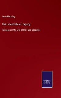 the Lincolnshire Tragedy: Passages Life of Faire Gospeller