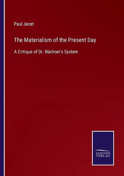 The Materialism of the Present Day: A Critique of Dr. B�chner's System