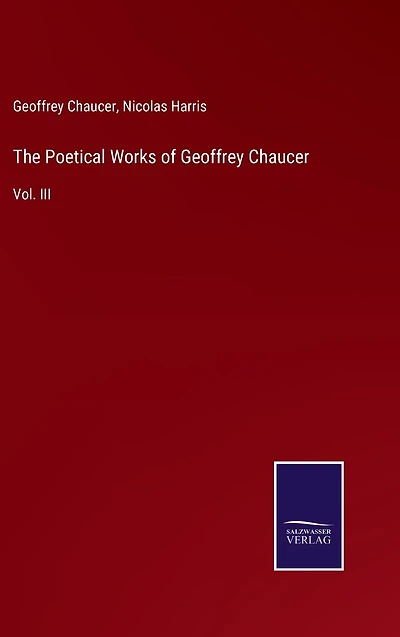 The Poetical Works of Geoffrey Chaucer: Vol. III
